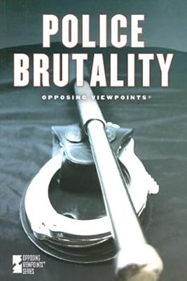 Police Brutality (Opposing Viewpoints)