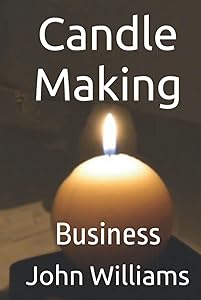 Candle Making: Business by Dr. John Williams