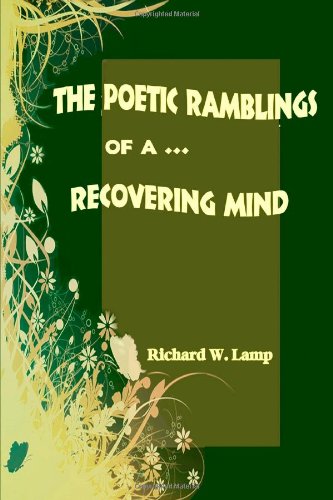The Poetic Ramblings Of A Recovering Mind by Rick Lamp