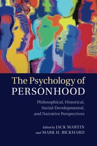 The Psychology of Personhood: Philosophical, Historical, Social-Developmental, and Narrative Perspectives by Jack Martin