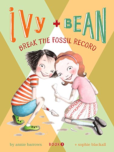 Ivy and Bean (Book 3): Ivy and Bean Break the Fossil Record by Annie Barrows