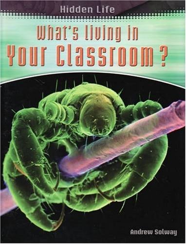 What's Living in Your Classroom by Andrew Solway