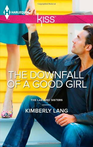 The Downfall of a Good Girl (Harlequin Kiss) by Kimberly Lang