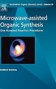 Microwave-assisted Organic Synthesis: One Hundred Reaction Procedures (Volume 25) (Tetrahedron Organic Chemistry, Volume 25)