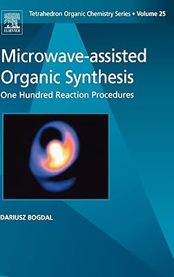 Microwave-assisted Organic Synthesis: One Hundred Reaction Procedures (Volume 25) (Tetrahedron Organic Chemistry, Volume 25)