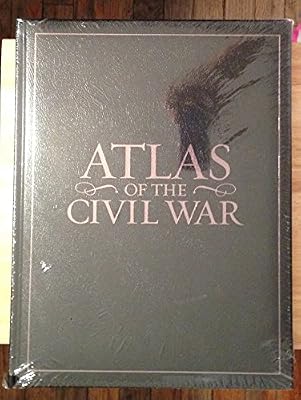 Atlas of the Civil War: A Complete Guide to the Tactics and Terrain of Battle