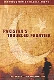 Pakistan's Troubled Frontier Pakistan's Troubled Frontier