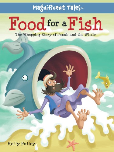 Food for a Fish: The Whopping Story of Jonah and the Whale by Kelly Pulley