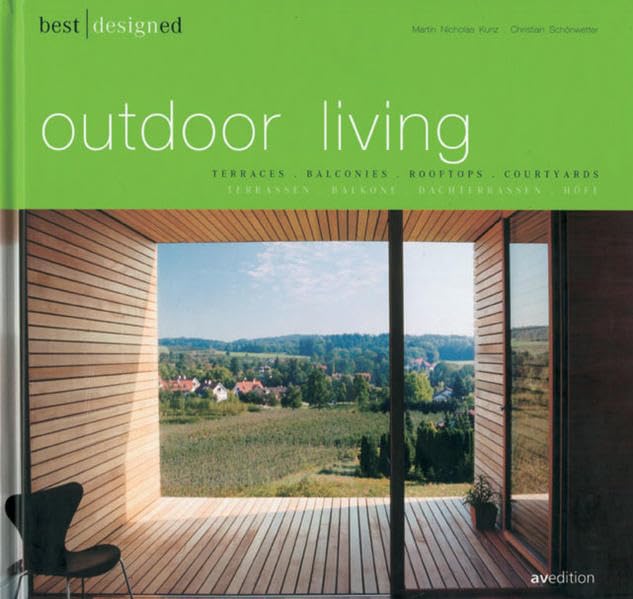 Best Designs Outdoor Living: Terraces, Balconies, Rooftops, Courtyards by Martin Nicholas Kunz