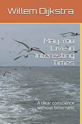 May You Live in Interesting Times: A clear conscience without bitterness