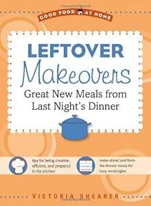 Leftover Makeovers: Great New Meals from Last Night's Dinner