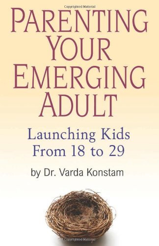 Parenting Your Emerging Adult: Launching Kids From 18 to 29 by Varda Konstam