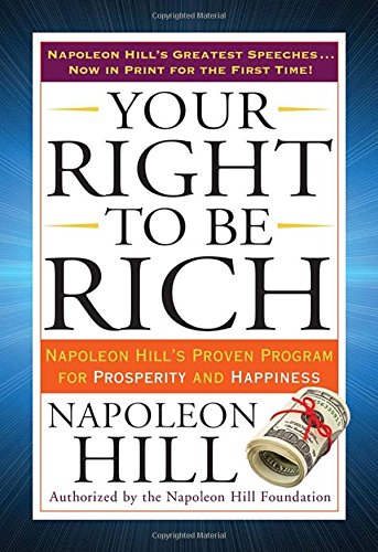 Your Right to Be Rich: Napoleon Hill's Proven Program for Prosperity and Happiness by Napoleon Hill