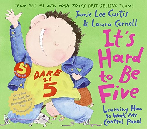 It's Hard to Be Five: Learning How to Work My Control Panel by Jamie Lee Curtis