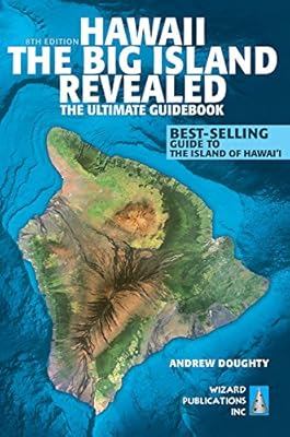 Hawaii The Big Island Revealed: The Ultimate Guidebook