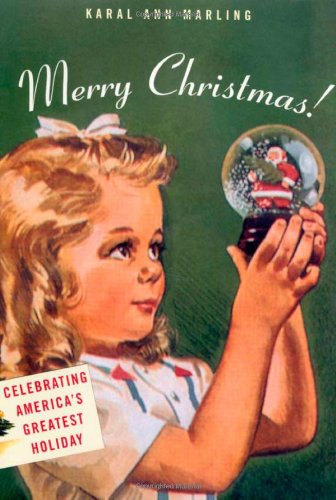 Merry Christmas! : Celebrating America's Greatest Holiday by Karal Ann Marling