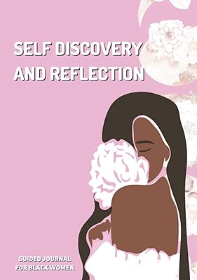 Self Discovery and Reflection Guided Journal For Black Women: A Workbook For Emotional Self Care, Spiritual Growth & Healing