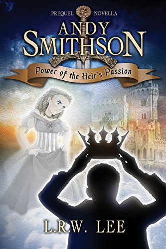 Andy Smithson: Power of the Heir's Passion, Prequel Novella by L. R. W. Lee