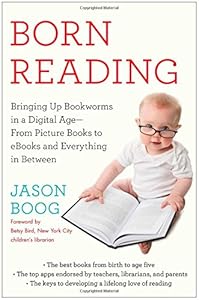Born Reading: Bringing Up Bookworms in a Digital Age -- From Picture Books to eBooks and Everything in Between