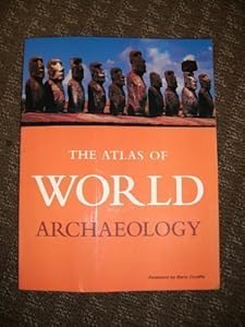 The Atlas of World Archaeology by Paul G. Bahn