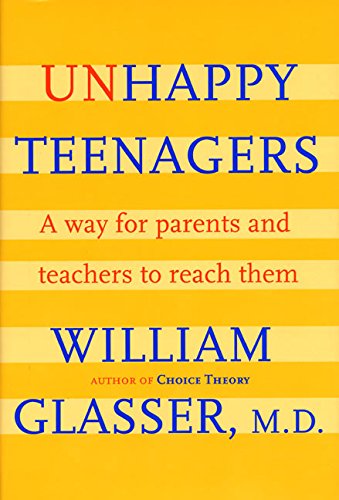 Unhappy Teenagers: A Way for Parents and Teachers to Reach Them by William Glasser