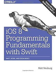 iOS 8 Programming Fundamentals with Swift: Swift, Xcode, and Cocoa Basics by Matt Neuburg