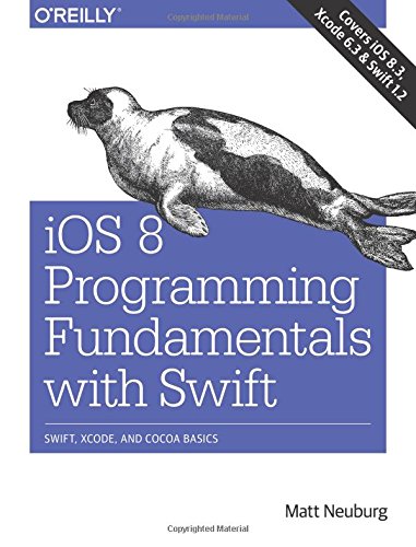 iOS 8 Programming Fundamentals with Swift: Swift, Xcode, and Cocoa Basics by Matt Neuburg
