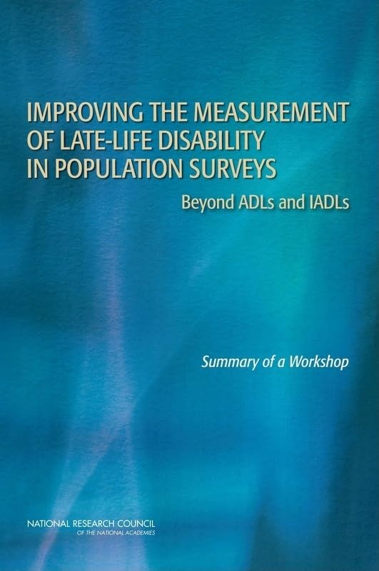 Improving the Measurement of Late-Life Disability in Population Surveys: Beyond ADLs and IADLs: Summary of a Workshop by National Research Council