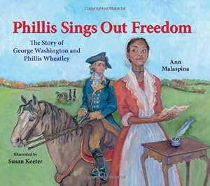 Phillis Sings Out Freedom: The Story of George Washington and Phillis Wheatley