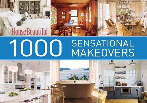 House Beautiful 1000 Sensational Makeovers: Great Ideas to Create Your Ideal Home by House Beautiful  (Editor)