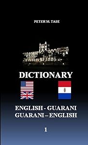 English - Guarani/Guarani - English Dictionary by Peter Tase