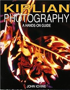 Kirlian Photography: A Hands-On Guide by John Iovine