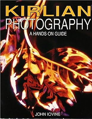 Kirlian Photography: A Hands-On Guide