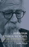 Shai Held, "Abraham Joshua Heschel: The Call of Transcendence" (Indiana UP, 2013)