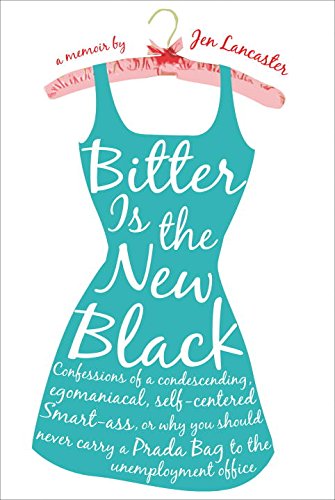 Bitter is the new black by Jen Lancaster