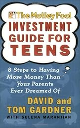 The Motley Fool Investment Guide for Teens: 8 Steps to Having More Money Than Your Parents Ever Dreamed Of