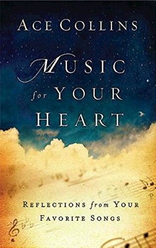 Music for Your Heart: Reflections from Your Favorite Songs by Ace Collins