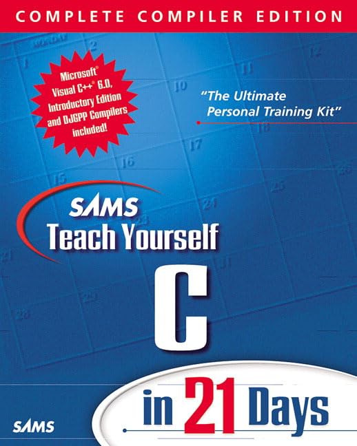 Sams Teach Yourself C in 21 Days, Complete Compiler Edition, Version 2.0 (Teach Yourself -- Days) by Peter G. Aitken