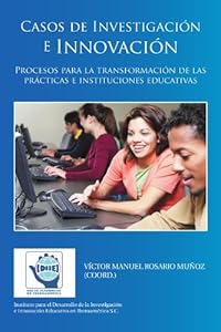 Casos de Investigación e Innovación: Procesos para la transformación de las prácticas e instituciones educativas (Spanish Edition) by by Víctor Manuel Rosario Muñoz Coord