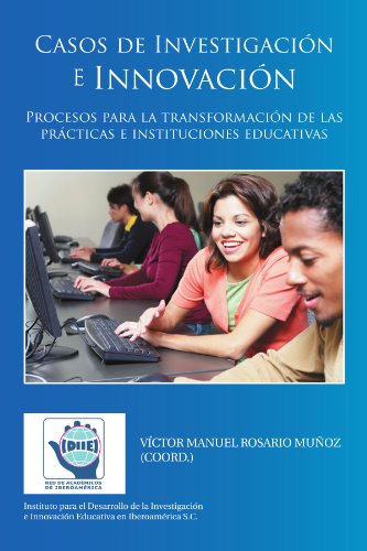 Casos de Investigación e Innovación: Procesos para la transformación de las prácticas e instituciones educativas (Spanish Edition) by by Víctor Manuel Rosario Muñoz Coord