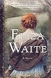Ashley E. Sweeney, "Eliza Waite" (She Writes Press, 2016)
