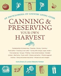 Canning and Preserving Your Own Harvest: An Encyclopedia of Country Living Guide