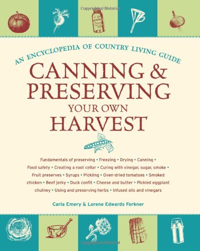 Canning and Preserving Your Own Harvest: An Encyclopedia of Country Living Guide by Carla Emery