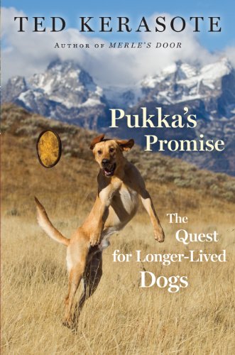 Pukka's Promise: The Quest for Longer-Lived Dogs by Ted Kerasote