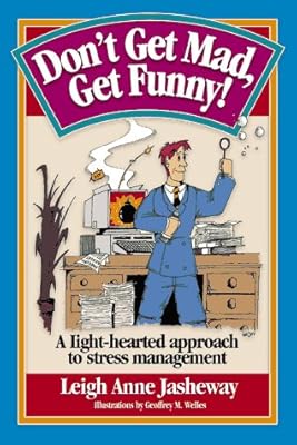 Don't Get Mad, Get Funny! A Light-Hearted Approach to Stress Management
