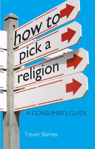 How to Pick a Religion: A Consumer's Guide by Trevor Barnes