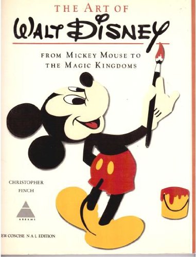 Art of Walt Disney, from Mickey Mouse to the Magic Kingdoms. New Concise NAL Edition by Christopher Finch
