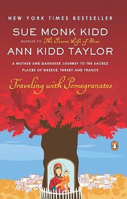 Traveling with Pomegranates: A Mother and Daughter Journey to the Sacred Places of Greece, Turkey, and France