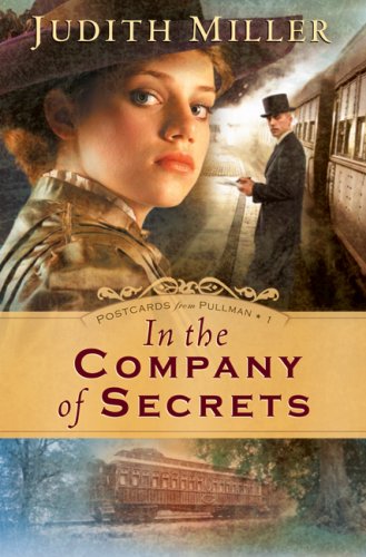 In the Company of Secrets (Postcards from Pullman Series #1) by Judith Miller