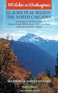 One Hundred Hikes in Washington's North Cascades Glacier Peak Region by Ira Spring